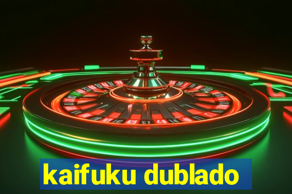 kaifuku dublado